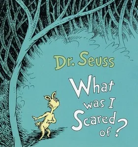 What Was I Scared Of?